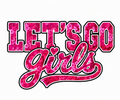 Let's Go Girls!